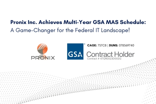 Pronix Inc. Achieves Multi-Year GSA MAS Schedule: A Game-Changer for the Federal IT Landscape!